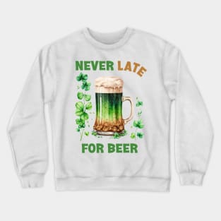 Irish Beer - Never Late For Beer Funny Crewneck Sweatshirt